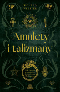 Amulety i talizmany. Odkryj potęgę przedmiotów, które chronią i dodają mocy - Richard Webster - książka