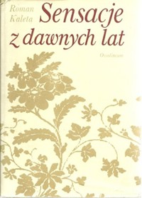 Sensacje z dawnych lat - Roman Kaleta - ebook + książka