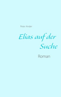 Elias auf der Suche - Peter Ander - ebook