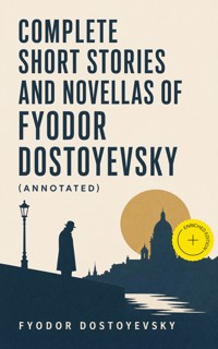 Complete Short Stories and Novellas of Fyodor Dostoyevsky (Annotated) - Fyodor Dostoyevsky - ebook
