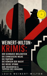 Weinert-Wilton-Krimis: Der schwarze Meilenstein, Die chinesische Nelke, Die Panther, Die Königin der Nacht, Die weiße Spinne, Der Drudenfuß & Teppich des Grauens (Kommentiert) - Louis Weinert-Wilton - ebook