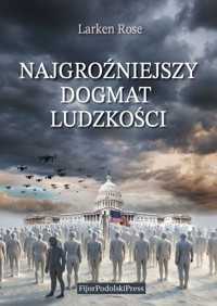 Najgroźniejszy dogmat ludzkości - Larken Rose - książka