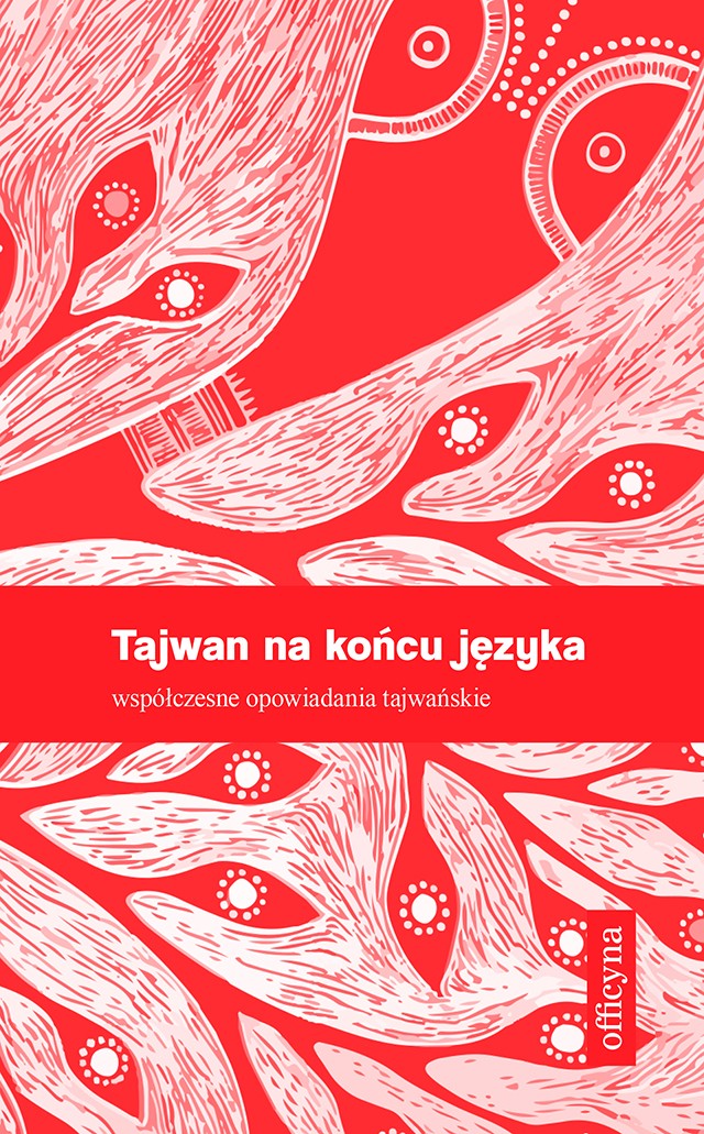 Okładka:Tajwan na końcu języka. Współczesxne opowiadania tajwańskie 