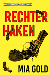 Rechter Haken (Ein Holly Hands Krimi – Band 2) - Mia Gold - ebook
