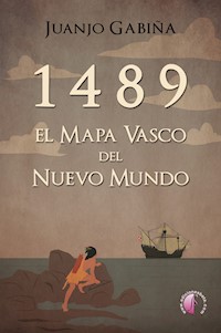 1489 El mapa vasco del nuevo mundo - Juanjo Gabiña - ebook