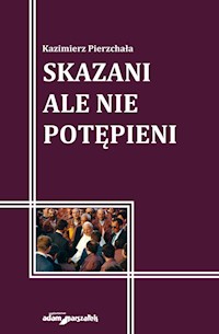 Skazani ale nie potępieni - Pierzchała Kazimierz - książka