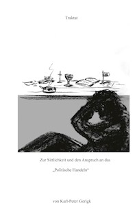 Zur Sittlichkeit und den Anspruch an das "Politische Handeln" - Karl-Peter Gerigk - ebook