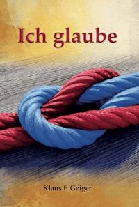 Ich glaube - Klaus F Geiger - ebook