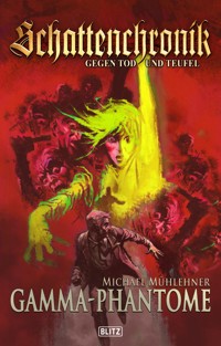 Schattenchronik - Gegen Tod und Teufel 07: Gamma-Phantome - Michael Mühlehner - ebook