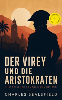 Der Virey und die Aristokraten (Historischer Roman) (Kommentiert) - Charles Sealsfield - ebook
