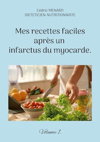 Mes recettes faciles après un infarctus du myocarde. - Menard Cédric - ebook