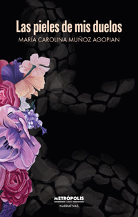 Las pieles de mis duelos - María Carolina Muñoz Agopian - ebook