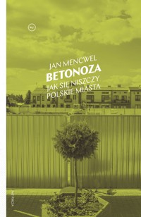 Betonoza. Jak się niszczy polskie miasta - Mencwel Jan - ebook + audiobook