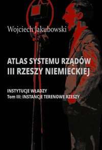 Atlas systemu rządów III Rzeszy Niemieckiej Tom 3 Instancje terenowe Rzeszy -  - książka