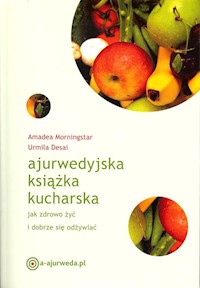 Ajurwedyjska książka kucharska - Morningstar Amadea, Desai Urmila - książka