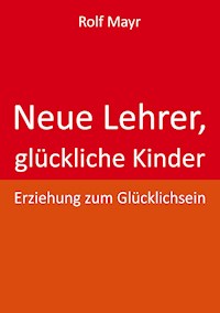 Neue Lehrer, glückliche Kinder - Rolf Mayr - ebook