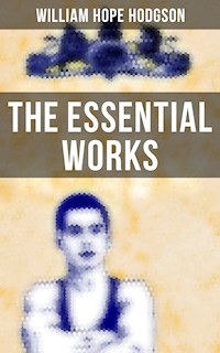 The Essential Works of William Hope Hodgson - William Hope Hodgson - ebook