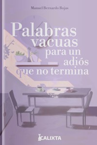 PALABRAS VACUAS PARA UN ADIÓS QUE NO TERMINA - Manuel Bernardo Rojas - ebook