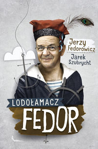 Lodołamacz Fedor - Fedorowicz Jerzy, Szubrycht Jarek - książka