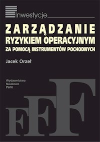 Zarządzanie ryzykiem operacyjnym za pomocą instrumentów pochodnych - Orzeł Jacek - książka