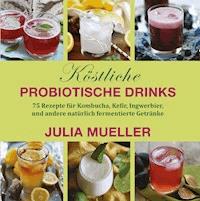 Köstliche Probiotische Drinks - Julia Mueller - ebook