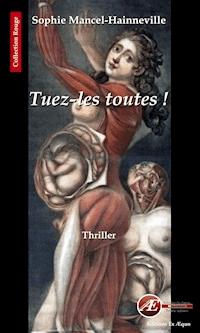 Tuez-les toutes ! - Sophie Mancel-Hainneville - ebook