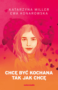 Chcę być kochana tak jak chcę (barwione brzegi) - Katarzyna Miller, Ewa Konarowska - książka