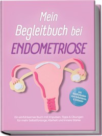Mein Begleitbuch bei Endometriose: Ein einfühlsames Buch mit Impulsen, Tipps & Übungen für mehr Selbstfürsorge, Klarheit und innere Stärke – inkl. Wohlfühlseiten zum Reflektieren & Entlasten - Amelie Lehmann - ebook