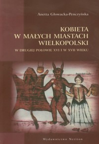 Kobieta w małych miastach Wielkopolski - Głowacka-Penczyńska Anetta - książka