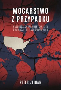 Mocarstwo z przypadku - Zeihan Peter - książka