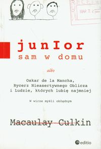 Junior sam w domu albo Oskar de la Mancha, Rycerz Nieasertywnego Oblicza i Ludzie, których lubię najmniej - Culkin Macaulay - książka