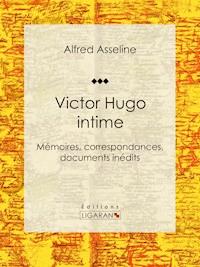 Victor Hugo intime - Alfred Asseline - ebook