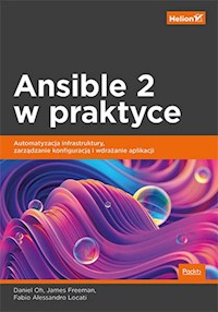 Ansible 2 w praktyce. - Oh Daniel, Freeman James, Locati Fabio Alessandro - książka