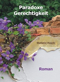 Paradoxe Gerechtigkeit - Stefanie Hauck - ebook