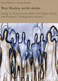Was Huxley nicht ahnte - Ron Palmer - ebook
