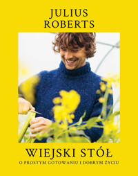 Wiejski stół. O prostym gotowaniu i dobrym życiu - Julius Roberts - książka