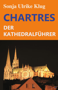Chartres - der Kathedralführer - Sonja Ulrike Klug - ebook