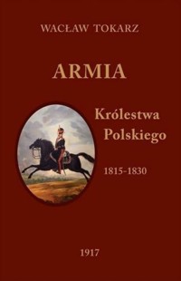 Armia Królestwa Polskiego 1815-1830 - Wacław Tokarz - książka