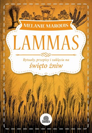 Lammas. Rytuały, przepisy i zaklęcia na święto żniw - Melanie Marquis - ebook + książka