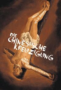 Die chinesische Kreuzigung. Und andere Schauergeschichten - Heinz-Ewers Hanns - ebook