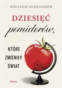 Dziesięć pomidorów, które zmieniły świat - Alexander William - ebook + książka