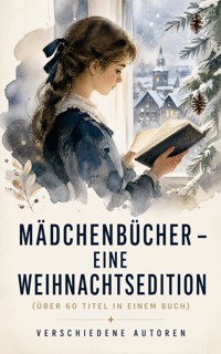 Mädchenbücher – Eine Weihnachtsedition (Über 60 Titel in einem Buch) - Else Ury - ebook