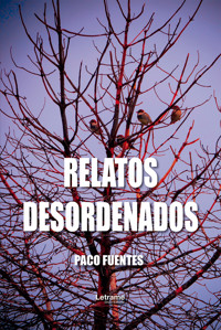 Relatos desordenados - Paco Fuentes - ebook