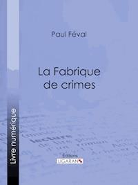 La Fabrique de crimes - Paul Féval - ebook
