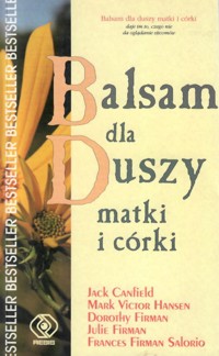 Balsam dla duszy matki i córki - Jack Canfield, Mark Victor Hansen, Dorothy Firman, Julie Firman, Frances Firman Salorio - ebook
