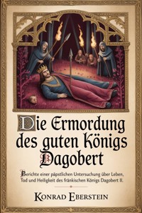 Die Ermordung des guten Königs Dagobert - Konrad Eberstein - ebook