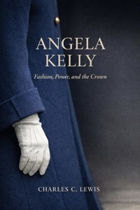 Angela Kelly: Fashion, Power, and the Crown - Charles C. Lewis - ebook