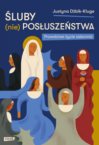 Śluby (nie)posłuszeństwa. Prawdziwe życie zakonnic - Dżbik-Kluge Justyna - ebook