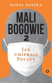 Mali bogowie 2. Jak umierają Polacy - Paweł Reszka - ebook + książka