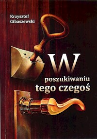 W poszukiwaniu tego czegoś - Gibaszewski Krzysztof - książka